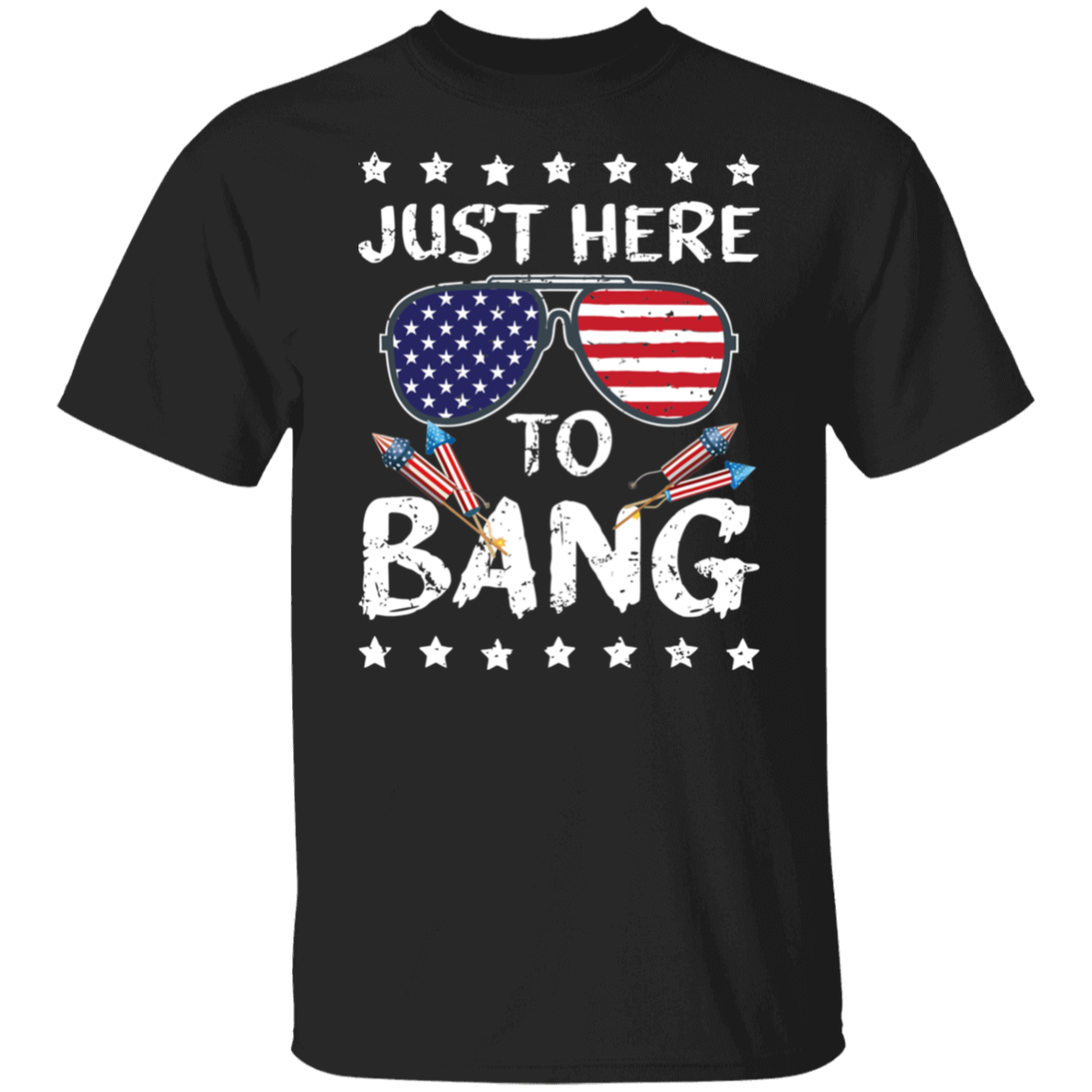 Just Here To - July 4th T-Shirt