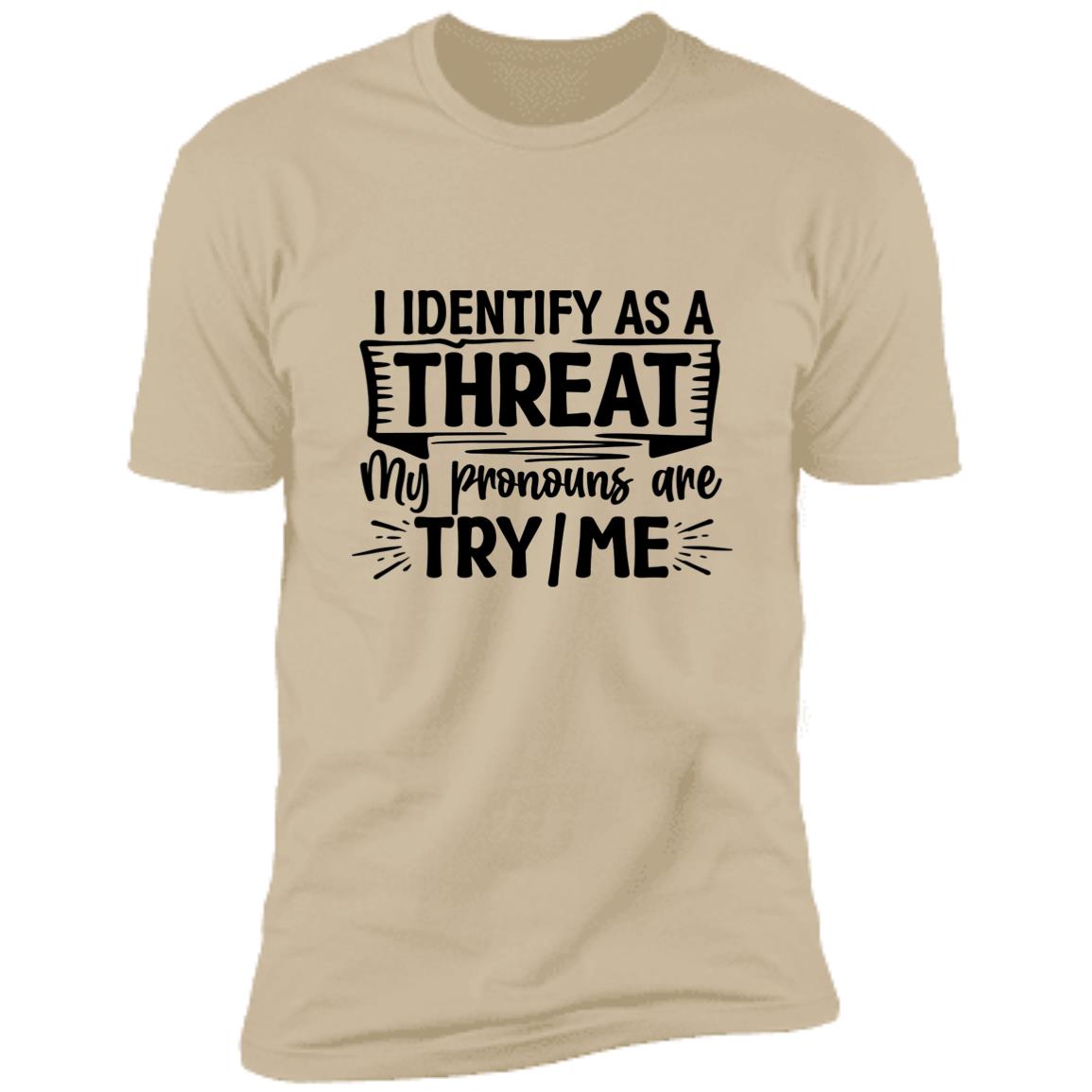 I Identify As A Threat - T-Shirt