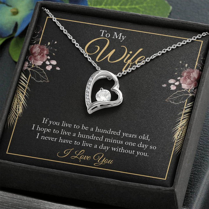 To My wife - if you live to be a hundred years old 2 Forever Love