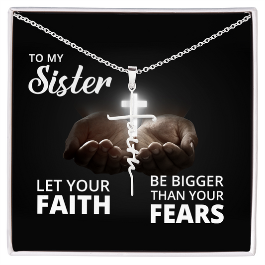 Sister - Faith Bigger Than Your Fears - Faith Cross Necklace